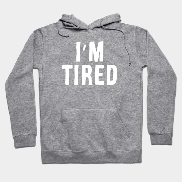 I'm Tired Hoodie by Adamtots